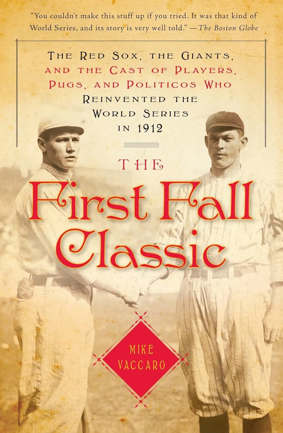 The First Fall Classic: The Red Sox, the Giants, and the Cast of Players, Pugs, and Politicos Who Reinvented the World Series in 1912 Paperback  Illustrated, September 21, 2010
